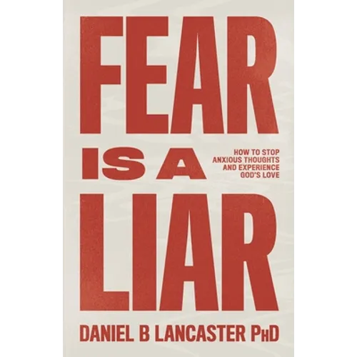 Fear is a Liar: How to Stop Anxious Thoughts and Experience God's Love - Paperback