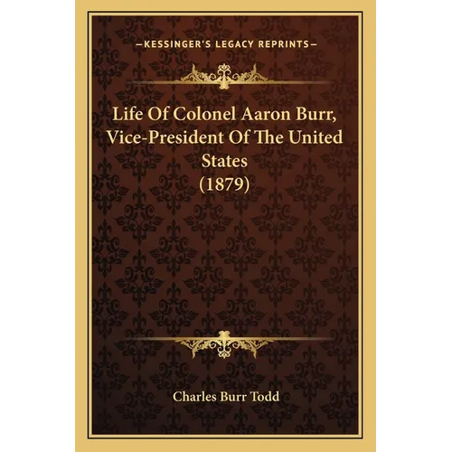 Life of Colonel Aaron Burr, Vice-President of the United States (1879) - Paperback