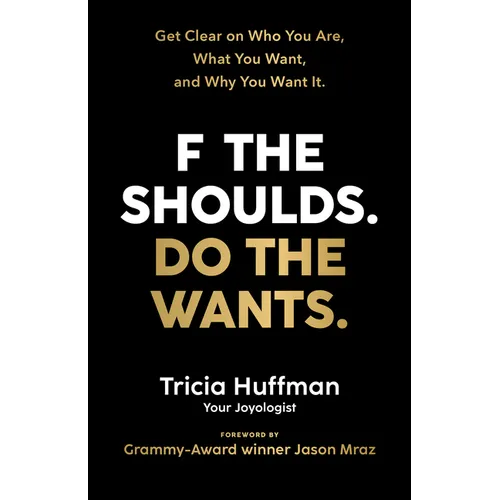 F the Shoulds. Do the Wants: Get Clear on Who You Are, What You Want, and Why You Want It. - Paperback