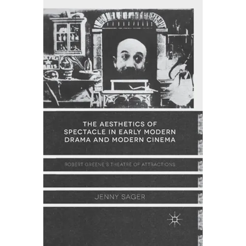 The Aesthetics of Spectacle in Early Modern Drama and Modern Cinema: Robert Greene's Theatre of Attractions