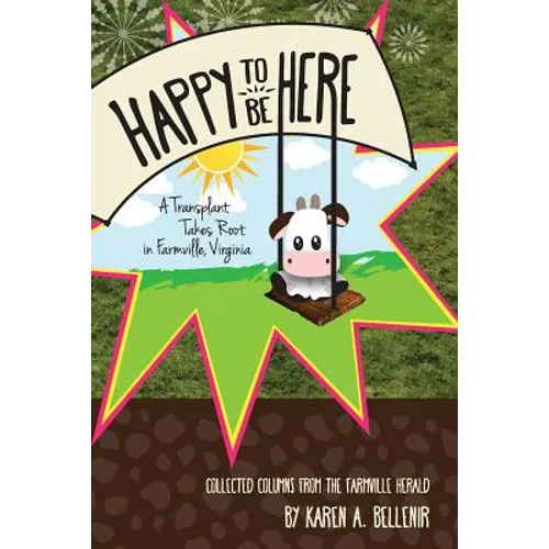 Happy to Be Here: A Transplant Takes Root in Farmville, Virginia - Paperback