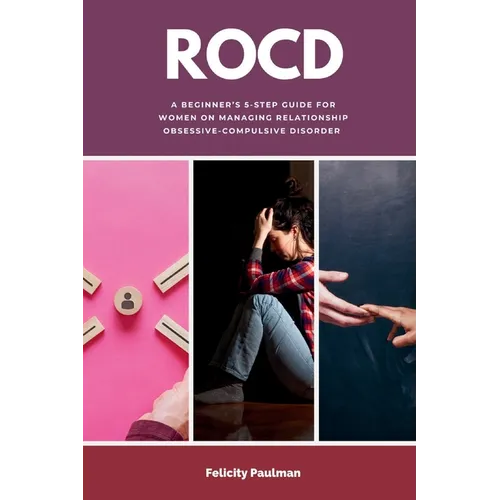Rocd: A Beginner's 5-Step Guide for Women on Managing Relationship Obsessive-Compulsive Disorder - Paperback