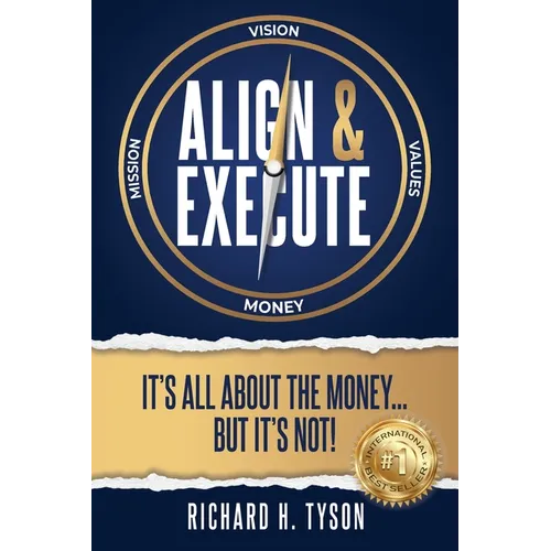Align & Execute: It's All About the Money... But it's Not! - Paperback