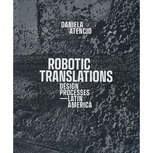 Robotic Translations: Design Processes. Latin America - Paperback