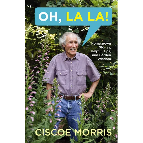 Oh, La La!: Homegrown Stories, Helpful Tips, and Garden Wisdom - Gardening Answers for Beginners - Paperback
