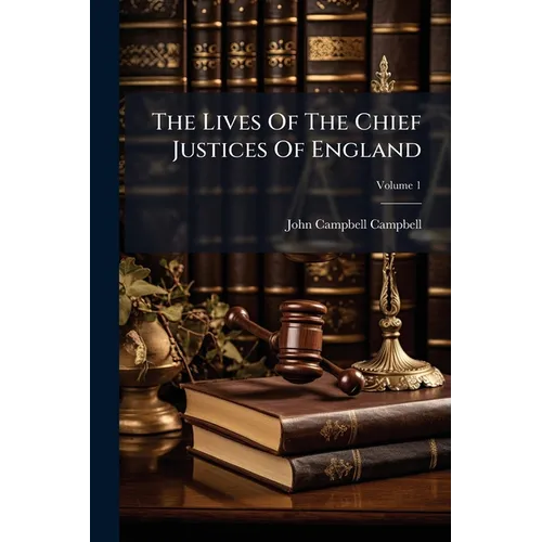 The Lives Of The Chief Justices Of England - Paperback