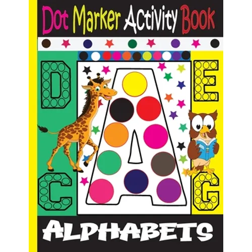 Alphabet Dot Marker Activity Book: Dot marker ABC Alphabet Activity Book for Kids / Dot Markers Activity Book Easy Guided Big Dots / - Paperback