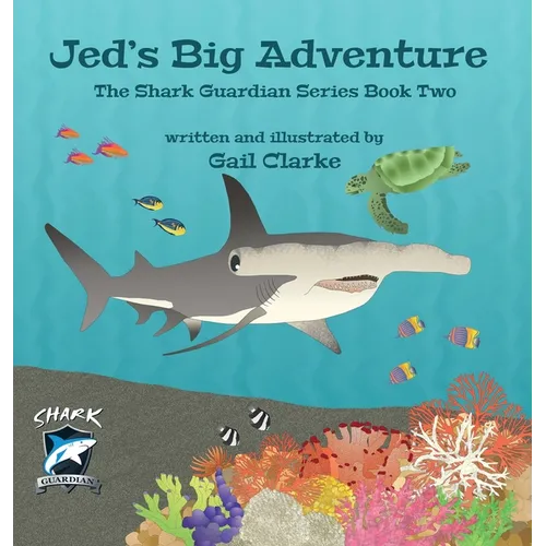 Jed's Big Adventure: The Shark Guardian Series Book Two - Hardcover
