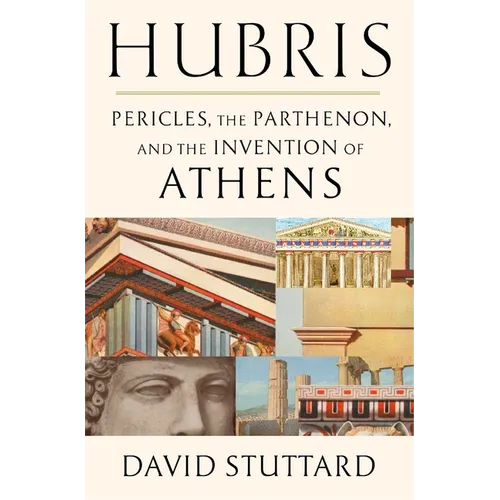 Hubris: Pericles, the Parthenon, and the Invention of Athens - Hardcover