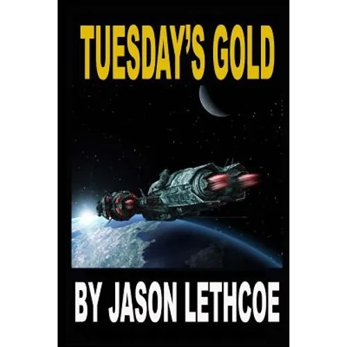 Tuesday's Gold: A rollicking, space western filled with gunfights, androids and a mysterious question. - Paperback