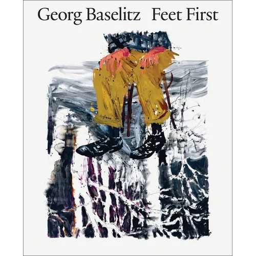 Georg Baselitz: Feet First