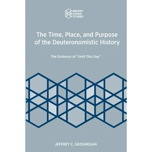 The Time, Place, and Purpose of the Deuteronomistic History: The Evidence of 