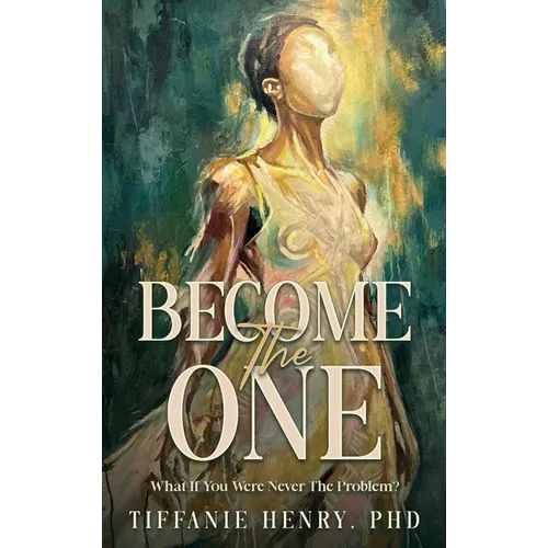 Become The ONE: What If You Were Never The Problem? - Hardcover
