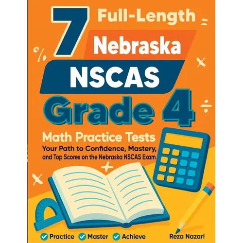 7 Full-Length Nebraska NSCAS Growth Grade 4 Math Practice Tests: Your Path to Confidence, Mastery, and Top Scores on the Nebraska NSCAS Growth Exam - Paperback