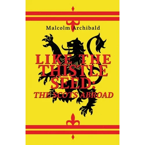 Like The Thistle Seed: The Scots Abroad - Paperback