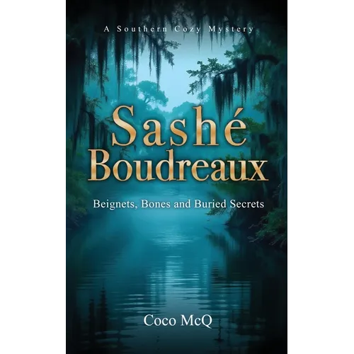 Sashé Boudreaux: Beignets, Bones, and Buried Secrets - Paperback