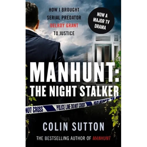 Manhunt: The Night Stalker: How I Brought Serial Predator Delroy Grant to Justice Volume 2 - Paperback