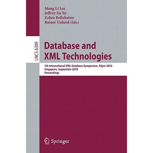 Database and XML Technologies: 7th International XML Database Symposium, XSym 2010, Singapore, September 17, 2010, Proceedings - Paperback