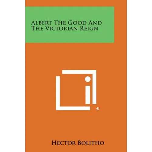 Albert the Good and the Victorian Reign - Paperback
