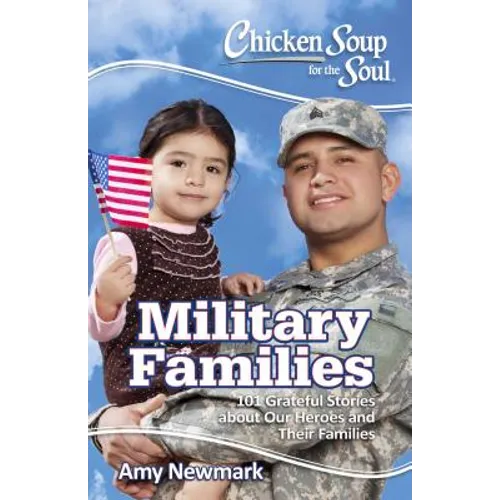 Chicken Soup for the Soul: Military Families: 101 Stories about the Force Behind the Forces - Paperback