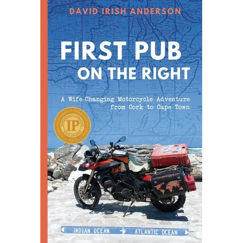 First Pub on the Right: A Wife-Changing Motorcycle Adventure from Cork to Cape Town