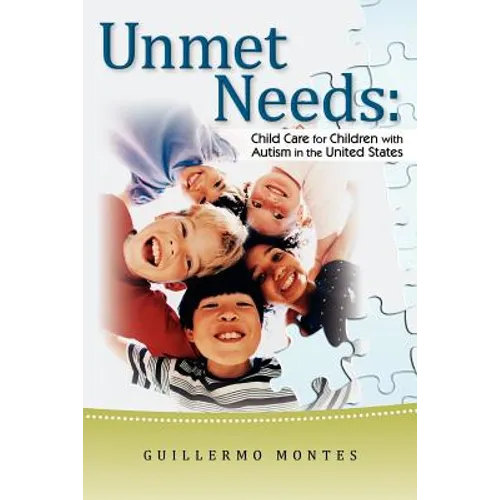 Unmet Needs: Child Care for Children with Autism in the United States. - Paperback