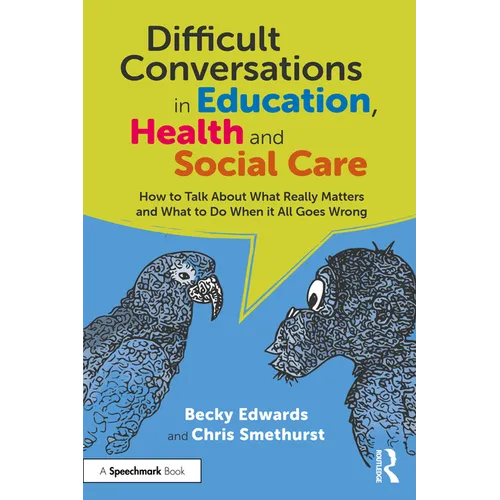 Difficult Conversations in Education, Health and Social Care: How to Talk about What Really Matters and What to Do When It All Goes Wrong - Paperback