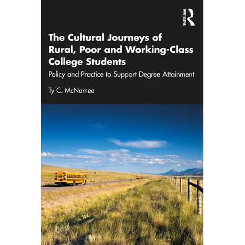 The Cultural Journeys of Rural, Poor and Working-Class College Students: Policy and Practice to Support Degree Attainment - Paperback