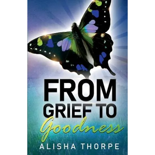 From Grief to Goodness - Paperback