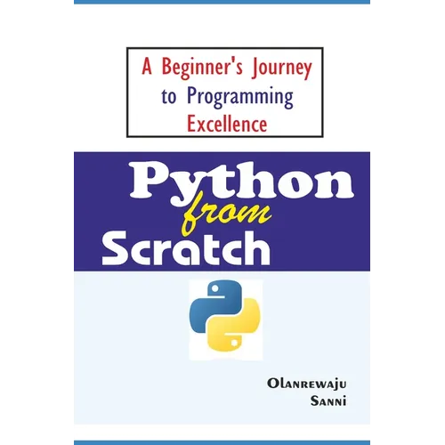 Python From Scratch: A Beginner's Journey to Programming Excellence - Paperback