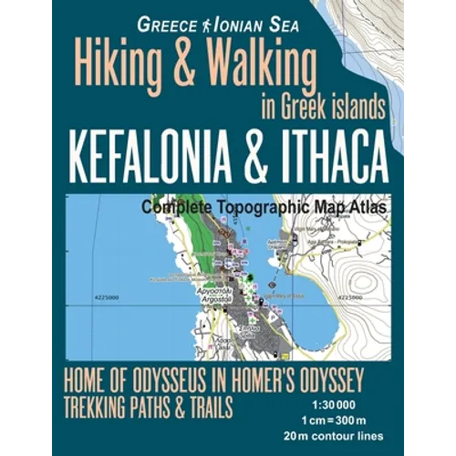 Kefalonia & Ithaca Complete Topographic Map Atlas 1: 30000 Greece Ionian Sea Hiking & Walking in Greek Islands Home of Odysseus in Homer's Odyssey: Tr - Paperback