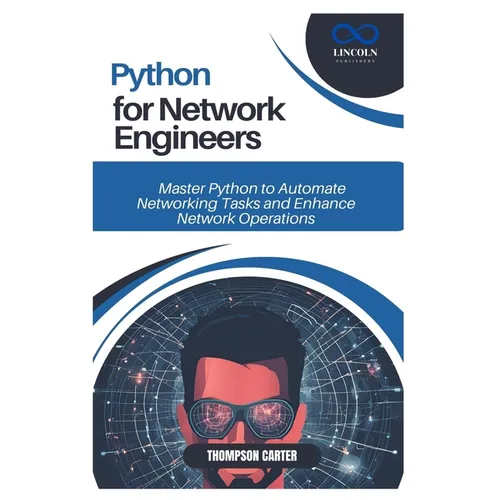 Python for Network Engineers: Master Python to Automate Networking Tasks and Enhance Network Operations - Paperback