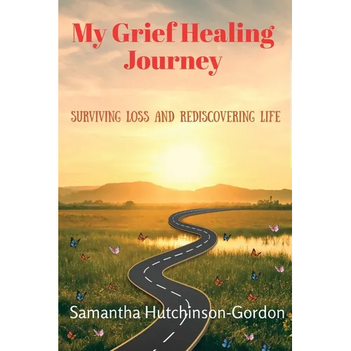 My Grief Healing Journey: Surviving Loss and Rediscovering Life - Paperback