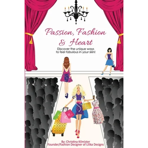 Passion, Fashion & Heart: Discover the unique ways to feel fabulous in your skin! - Paperback