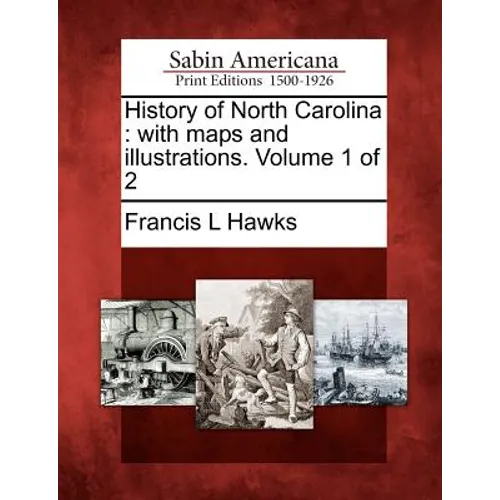 History of North Carolina: With Maps and Illustrations. Volume 1 of 2 - Paperback