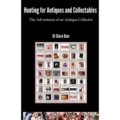Hunting for Antiques and Collectables: The Adventures of an Antique Collector - Paperback