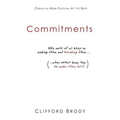 Commitments: Why most of us keep on making them and breaking them (when others know how to make them last!). - Paperback