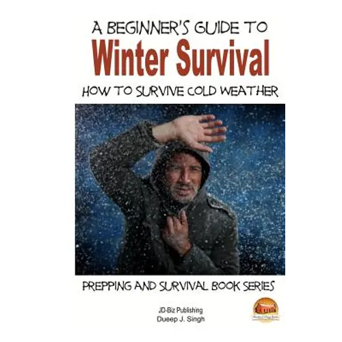 A Beginner's Guide to Winter Survival - How to Survive Cold Weather - Paperback