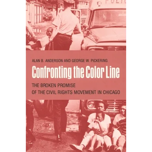 Confronting the Color Line: The Broken Promise of the Civil Rights Movement in Chicago