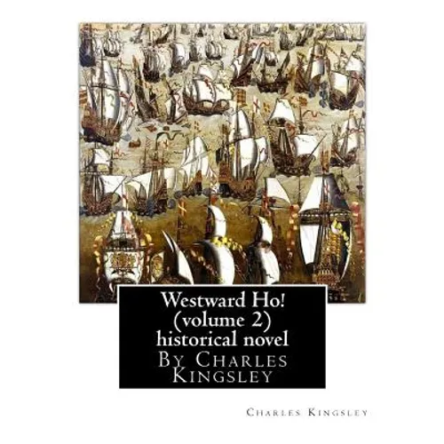 Westward Ho! By Charles Kingsley (volume 2) historical novel-illustrated: The novel was based on the adventures of Elizabethan corsair Amyas Preston ( - Paperback