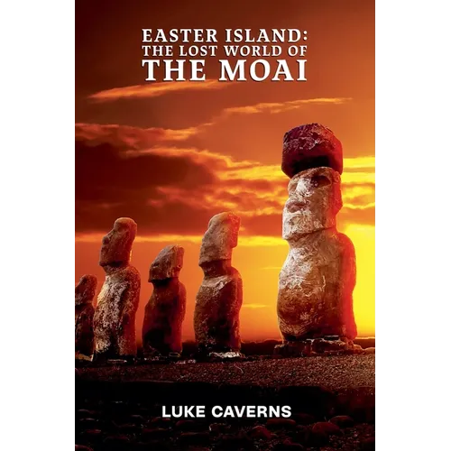 Easter Island: Lost World of the Moai - Paperback