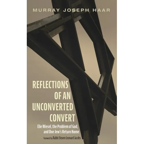 Reflections of an Unconverted Convert: Elie Wiesel, the Problem of God, and One Jew's Return Home - Hardcover