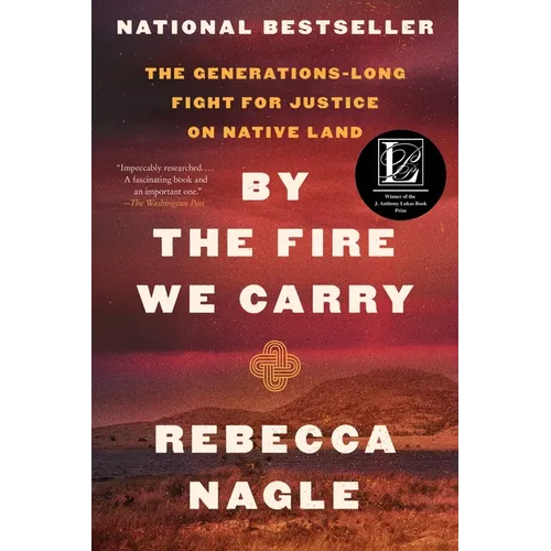 By the Fire We Carry: The Generations-Long Fight for Justice on Native Land - Paperback