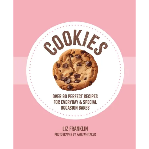 Cookies: Over 90 Perfect Recipes for Everyday & Special Occasion Bakes - Hardcover