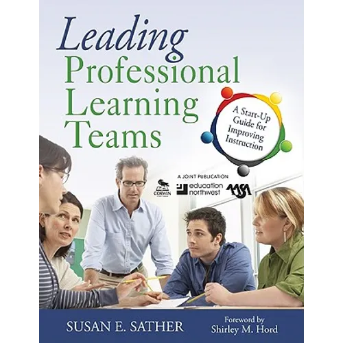 Leading Professional Learning Teams: A Start-Up Guide for Improving Instruction