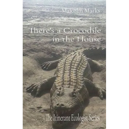 There's a Crocodile in the House: The Itinerant Ecologist Series - Paperback