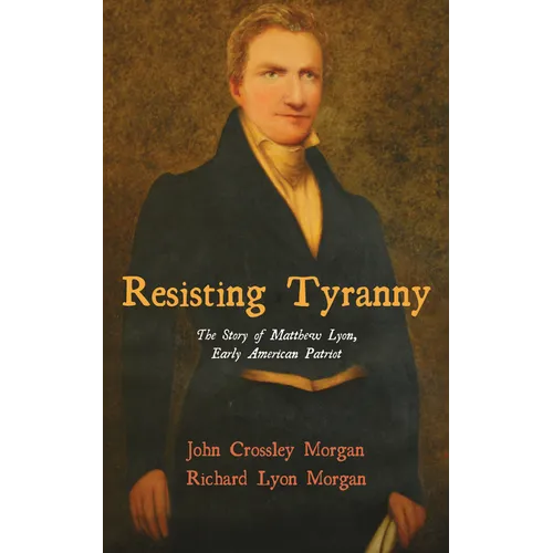 Resisting Tyranny: The Story of Matthew Lyon, Early American Patriot - Paperback