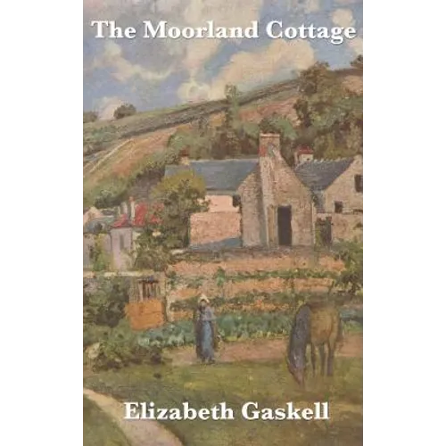 The Moorland Cottage: A Victorian Tale of Family and Character - Hardcover