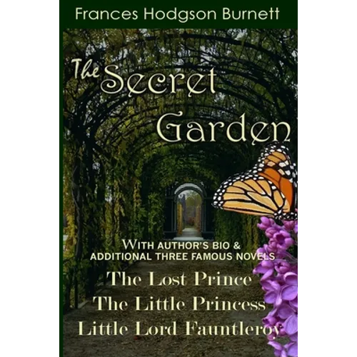 The Secret Garden: With Additional Three Famous Novels: The Lost Prince, Little Princess and Little Lord Fauntleroy - Paperback