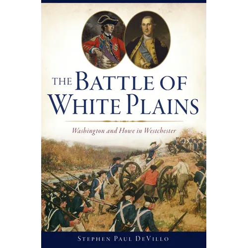 The Battle of White Plains: Washington and Howe in Westchester - Paperback